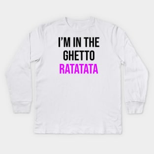 I'm In The Ghetto Ratatata - TikTok Reference Kids Long Sleeve T-Shirt